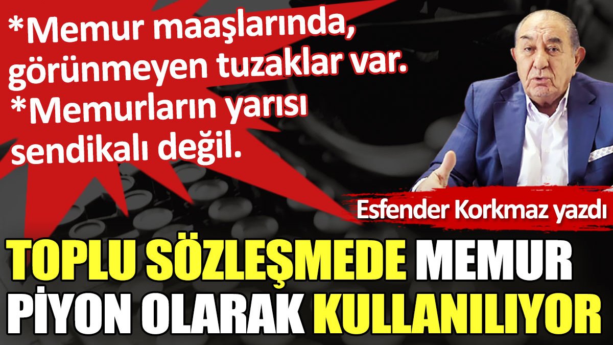 Toplu sözleşmede memur piyon olarak kullanılıyor Personel Sağlık Net