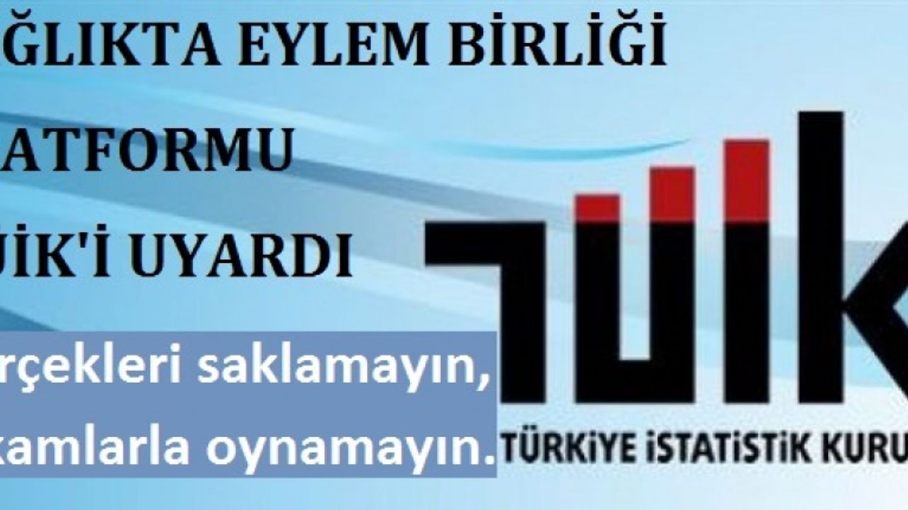 Sağlıkta Eylem Birliği Platformu TÜİK'i Uyardı
