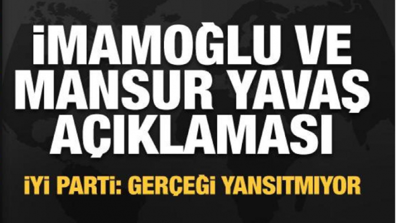 İYİ Parti'den İmamoğlu ve Mansur Yavaş açıklaması: Gerçeği yansıtmıyor