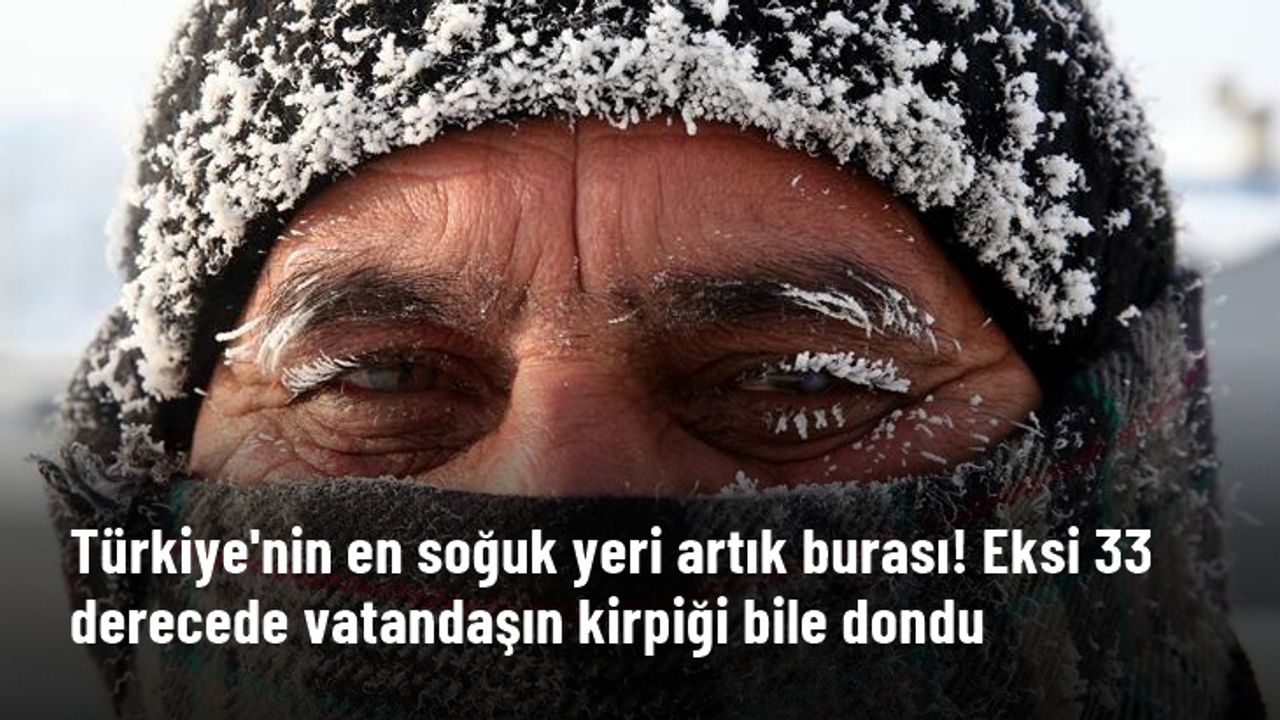 Türkiye'nin en soğuk yeri -33