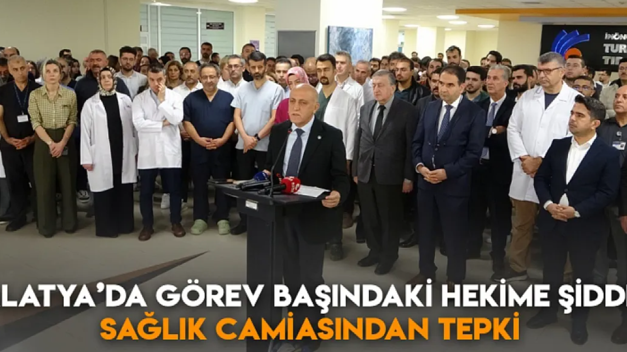 Malatya'da görev başındaki hekime şiddet: Sağlık camiasından tepki