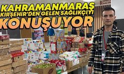 Kahramanmaraş, Kırşehir'den Gelen Sağlıkçıyı Konuşuyor