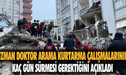 Uzman doktor arama kurtarma çalışmalarının kaç gün sürmesi gerektiğini açıkladı