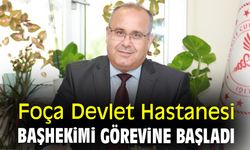 Foça Devlet Hastanesi Başhekimi görevine başladı