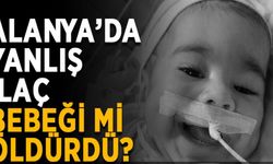 'Yağız Efe bebeği yanlış ilaç öldürdü' iddiasına inceleme 