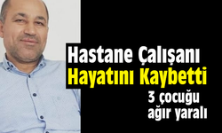 Hastane çalışanı kazada  hayatını kaybetti