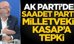 AK Parti'den Saadet Partisi Milletvekili Kasap'a tepki