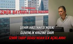 Güvenlik krizine dair İzmir Tabip Odası’ndan ilk açıklama!