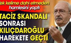 Taciz skandalı sonrası Kılıçdaroğlu harekete geçti