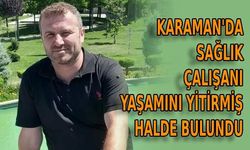 Kayıp sağlık personeli  yaşamını yitirmiş halde bulundu