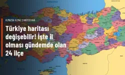 Türkiye haritası değişebilir! İşte il olması gündemde olan 24 ilçe