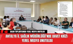 Antalya İl Sağlık Müdürlüğü’nde Davet Krizi: Yerel Medya Unutuldu