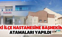 İki ilçe hastanesine Başhekim atamaları yapıldı