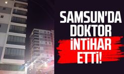 Samsun'da doktor intihar etti! 6. kattan atladı