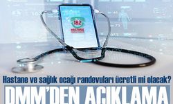 DMM den açıklama: Hastane ve sağlık ocağı randevuları ücretli mi olacak?