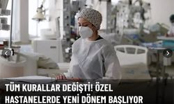 Tüm kurallar değişti! Özel hastanelerde yeni dönem başlıyor