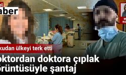 Doktordan doktora çıplak görüntüsüyle şantaj İddiası