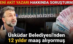 Yeni Akit yazarı Üsküdar Belediyesi'nden 12 yıldır maaş alıyormuş