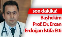 Başhekim Ercan Erdoğan istifa etti