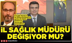 Bu İlin Sağlık Müdürü değişiyor mu?