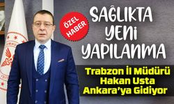 İl Müdürü  Ankara’ya Gidiyor; Sağlıkta Yeni Yapılanma