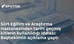 Tarihi geçmiş kitlerin kullanıldığı iddiası: Başhekimlik açıklama yaptı