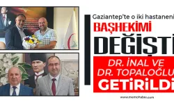 Gaziantep’te O İki Hastanenin Başhekimi değişti!