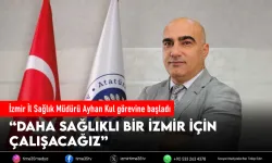 İzmir İl Sağlık Müdürü Ayhan Kul görevine başladı