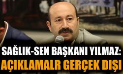 Sağlık-Sen Başkanı Yılmaz;  şov yapmak sendikacılık değildir
