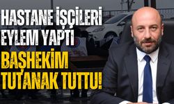 Hastane işçileri eylem yaptı, başhekim tutanak tuttu!