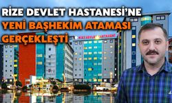 Rize Devlet Hastanesi'ne Yeni Başhekim Ataması Gerçekleşti