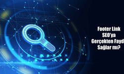 Footer Link SEO’ya Gerçekten Fayda Sağlar mı?