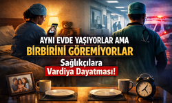 Aynı Evde Yaşıyorlar Ama  Birbirini Göremiyorlar: Sağlıkçılara Vardiya Dayatması