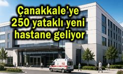 Çanakkale'ye 250 Yataklı Modern Hastane Müjdesi