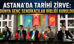 Astana’da Tarihi Zirve: Dünya Genç Sendikacılar Birliği Kuruldu!