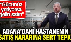 Adana'daki hastanenin satış kararına DEVA Partili Kısacık'tan sert tepki: Gücünüz yetiyorsa gelin satın