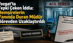 Yozgat’ta Tepki Çeken İddia: Hemşirelerin Yanında Duran Müdür Görevden Uzaklaştırıldı