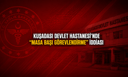 KUŞADASI DEVLET HASTANESİ'NDE "MASA BAŞI GÖREVLENDİRME" İDDİASI