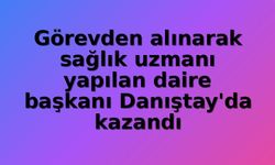 Sağlık Bakanlığı'nda Daire Başkanından Sağlık Uzmanlığına: Danıştay'dan Emsal Karar