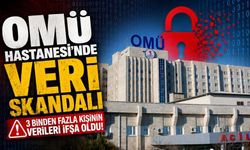 OMÜ Hastanesi’nde Veri Skandalı