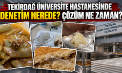 Tekirdağ Üniversite Hastanesinde Denetim Nerede? Çözüm Ne Zaman?