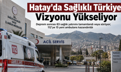 Hatay'da Sağlıklı Türkiye Vizyonu Yükseliyor