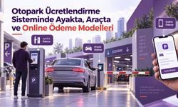 Otopark Ücretlendirme Sisteminde Ayakta, Araçta ve Online Ödeme Modelleri