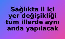 Sağlıkta İl İçi Yer Değişikliğinde Yeni Dönem: EKİP Sistemi Tüm İllerde Eş Zamanlı Devreye Alınıyor