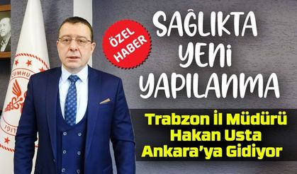 İl Müdürü  Ankara’ya Gidiyor; Sağlıkta Yeni Yapılanma