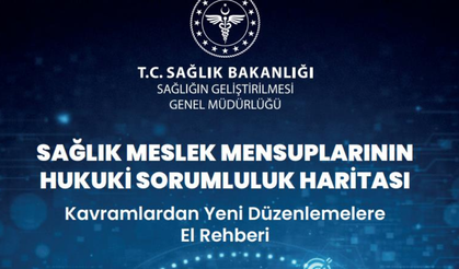 “Sağlık Meslek Mensuplarının Hukuki Sorumluluk Haritası” Rehberi Yayımlandı