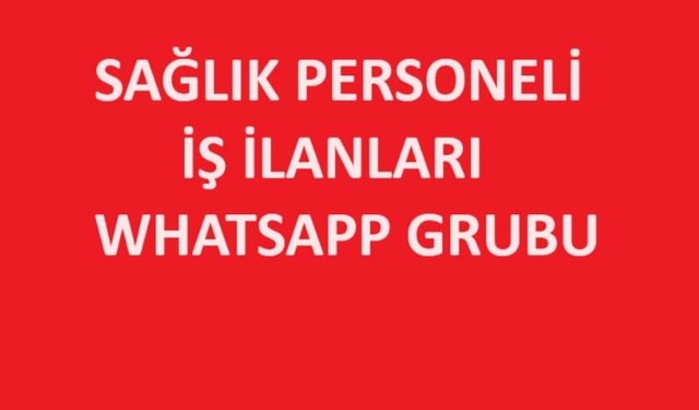 Sağlık Personeli İş İlanları Whatsapp Grubu