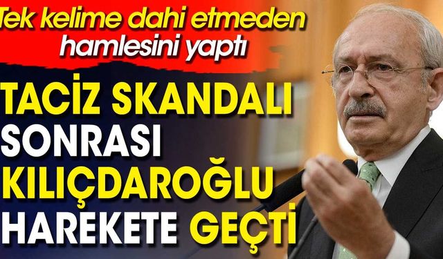 Taciz skandalı sonrası Kılıçdaroğlu harekete geçti