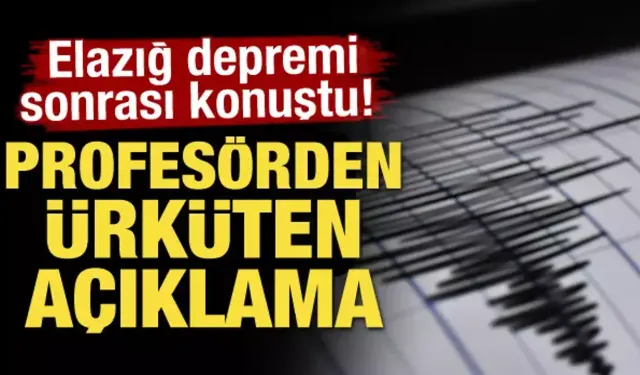 Elazığ depremi sonrası konuştu! Profesörden ürküten açıklama