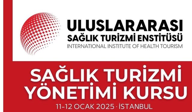 Uluslararası Sağlık Turizmi Yönetimi Kursu İstanbul’da Başladı